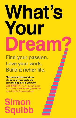 What's Your Dream?: Find Your Passion. Love Your Work. Build a Richer Life.