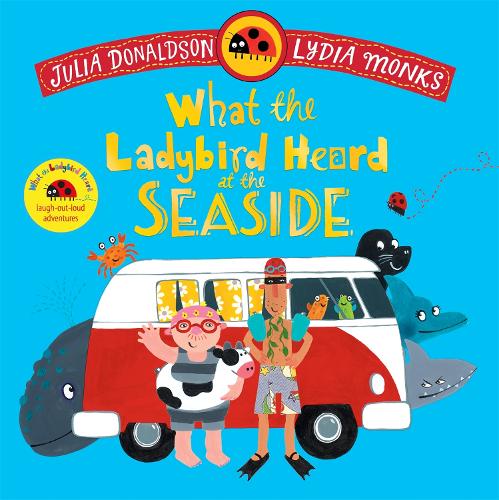 What the Ladybird Heard at the Seaside: A laugh-out-loud rhyming adventure