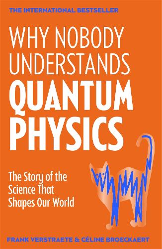 Why Nobody Understands Quantum Physics: The Story of the Science That Shapes Our World