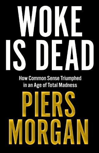 Woke Is Dead: How common sense triumphed in an age of total madness