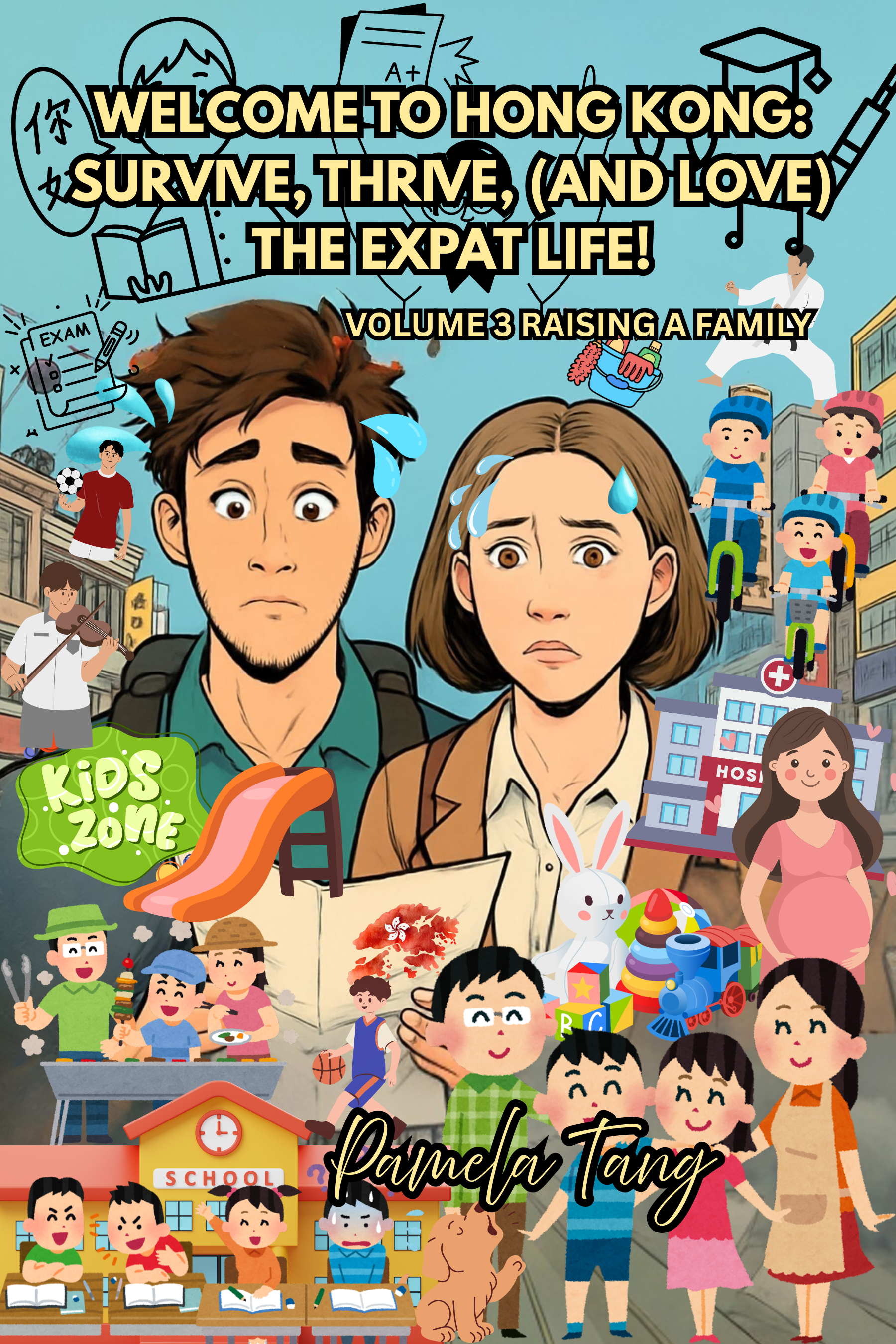 Welcome to Hong Kong: Survive, Thrive, (and Love) the Expat Life! (Volume 3: Raising a Family)