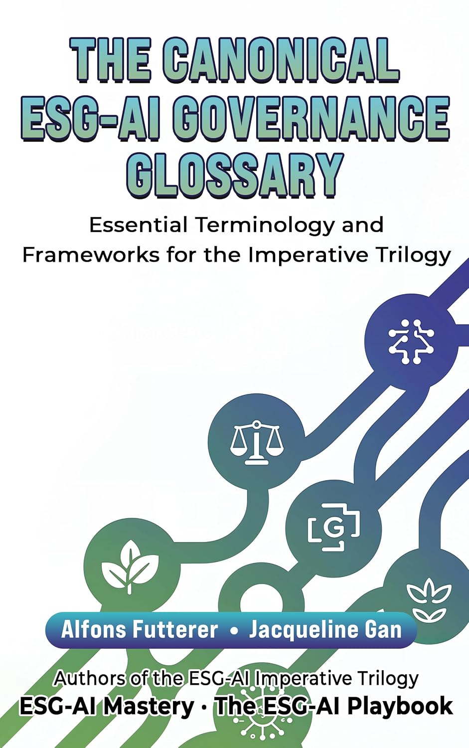 The Canonical ESG-AI Governance Glossary - Essential Terminology and Frameworks for the Imperative Trilogy