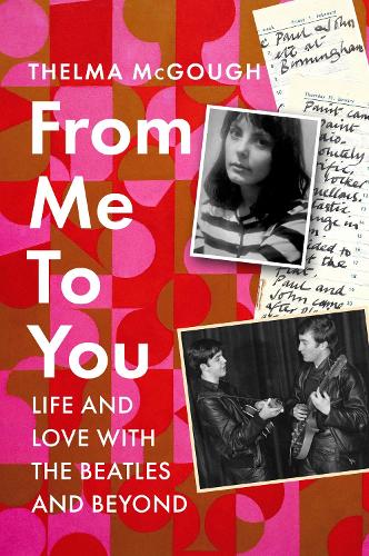 From Me to You: Life and love with the Beatles and beyond
