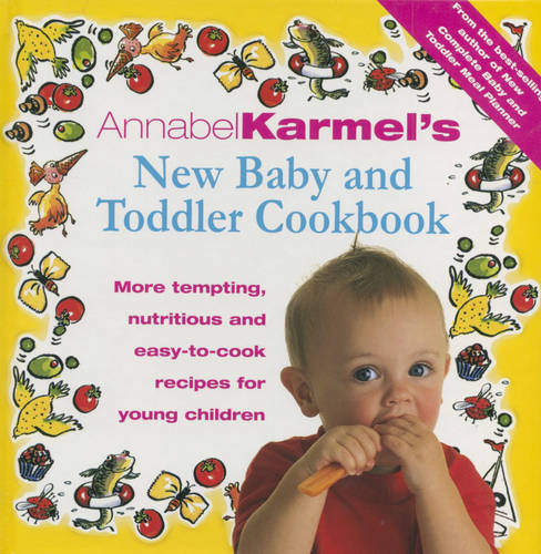 Annabel Karmel&#39;s Baby And Toddler Cookbook: More Tempting,Nutritious and Easy-to-Cook Recipes From the Author of THE COMPLETE BABY AND TODDLER MEAL PLANNER