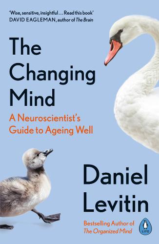 The Changing Mind: A Neuroscientist&#39;s Guide to Ageing Well