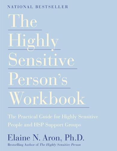 The Highly Sensitive Person&#39;s Workbook: A Comprehensive Collection of Pre-tested Exercises Developed to Enhance the Lives of HSP&#39;s