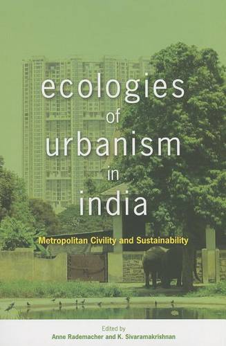Ecologies of Urbanism in India: Metropolitan Civility and Sustainability