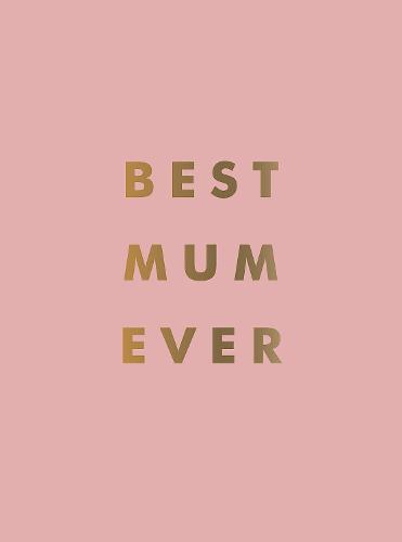 Best Mum Ever: The Perfect Gift for Your Incredible Mum