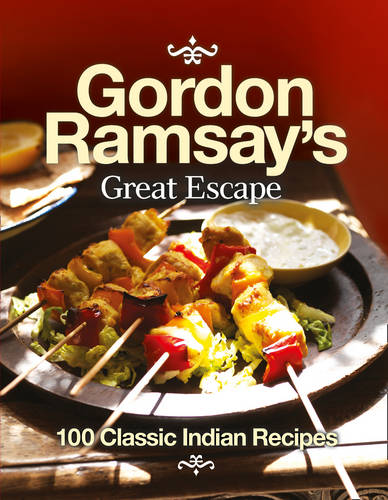 Gordon Ramsay&#39;s Great Escape: 100 Classic Indian Recipes