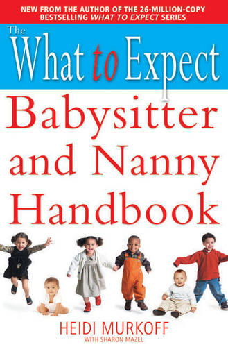 The What to Expect Babysitter and Nanny Handbook