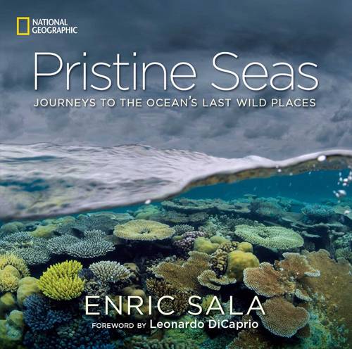 Pristine Seas: Journeys to the Ocean&#39;s Last Wild Places