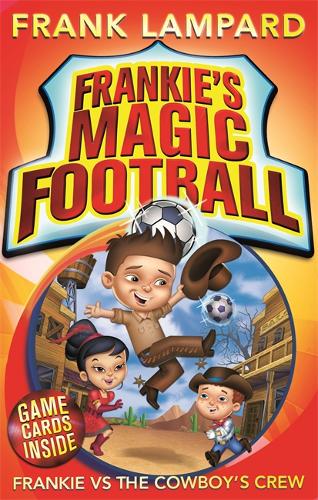 Frankie&#39;s Magic Football: Frankie vs The Cowboy&#39;s Crew: Book 3