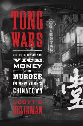 Tong Wars: The Untold Story of Vice, Money, and Murder in New York&#39;s Chinatown