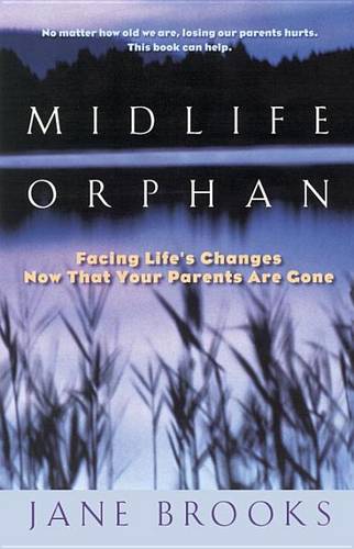 Midlife Orphan: Facing Life&#39;s Changes Now That Your Parents Are Gone