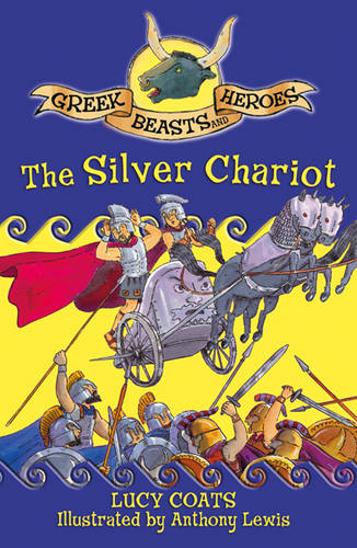Greek Beasts and Heroes: The Silver Chariot: Book 5