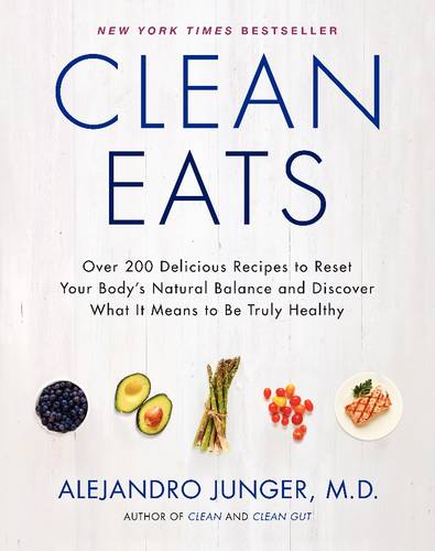 Clean Eats: Over 200 Delicious Recipes to Reset Your Body&#39;s Natural Balance and Discover What It Means to Be Truly Healthy