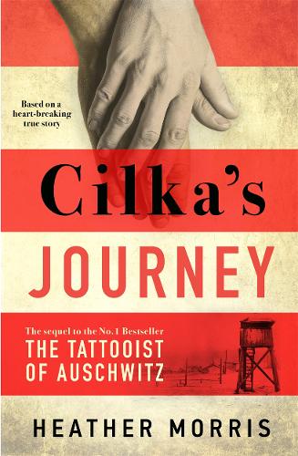 Cilka&#39;s Journey: The Sunday Times bestselling sequel to The Tattooist of Auschwitz