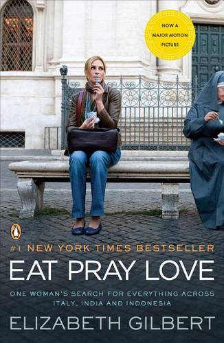 Eat Pray Love: One Woman&#39;s Search for Everything Across Italy, India and Indonesia