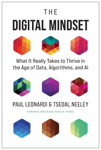 The Digital Mindset: What It Really Takes to Thrive in the Age of Data, Algorithms, and AI