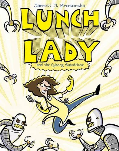 Lunch Lady and the Cyborg Substitute: Lunch Lady 