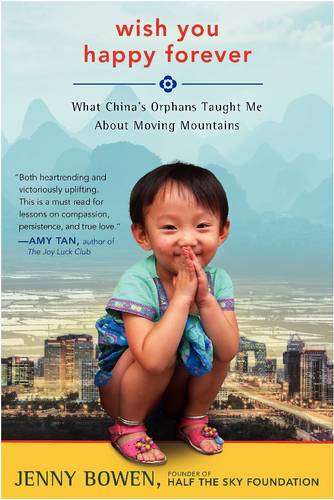 Wish You Happy Forever: What China&#39;s Orphans Taught Me About Moving Mountains