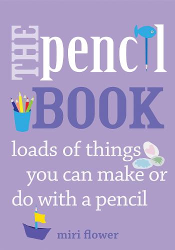 The Pencil Book: Loads of things you can make or do with a pencil