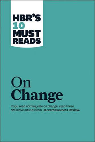 HBR&#39;s 10 Must Reads on Change Management (including featured article &quot;Leading Change,&quot; by John P. Kotter)