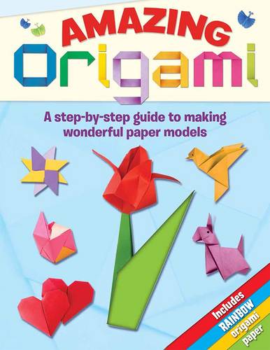 Amazing Origami: A Step-by-step Guide to Making Wonderful Paper Models