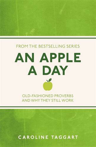 An Apple A Day: Old-Fashioned Proverbs and Why They Still Work