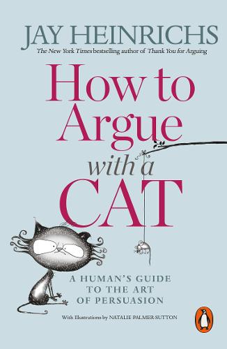 How to Argue with a Cat: A Human&#39;s Guide to the Art of Persuasion