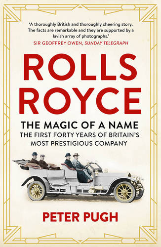 Rolls-Royce: The Magic of a Name: The First Forty Years of Britain&#39;s Most Prestigious Company, 1904-1944
