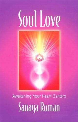 Soul Love: Awakening Your Heart Centres