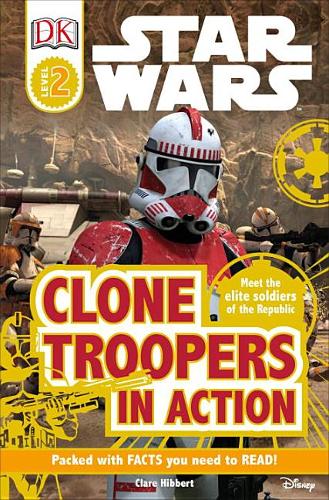 DK Readers L2: Star Wars: Clone Troopers in Action: Meet the Elite Soldiers of the Republic