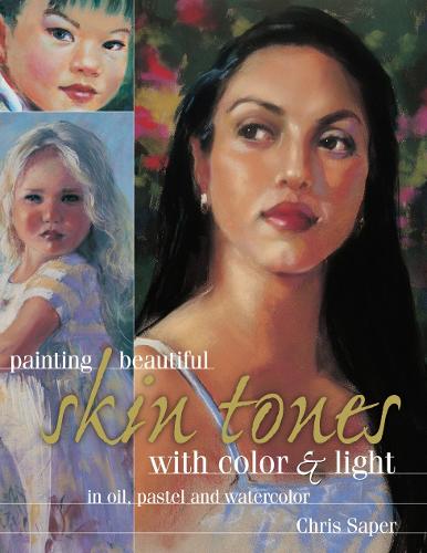 Painting Beautiful Skin Tones with Color &amp; Light: Oil, Pastel and Watercolor