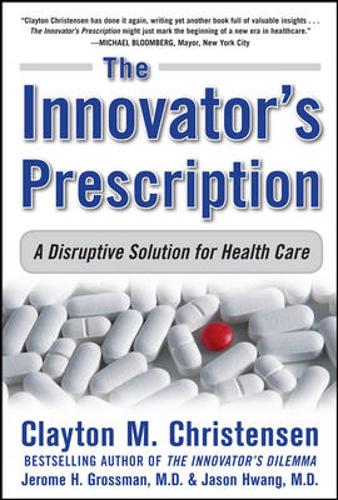 The Innovator&#39;s Prescription: A Disruptive Solution for Health Care