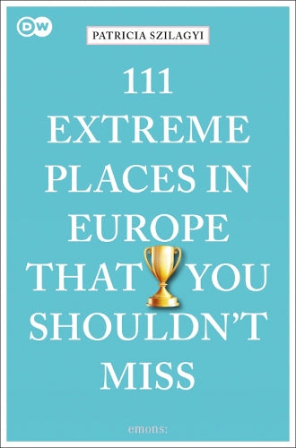 111 Extreme Places in Europe That You Shouldn&#39;t Miss