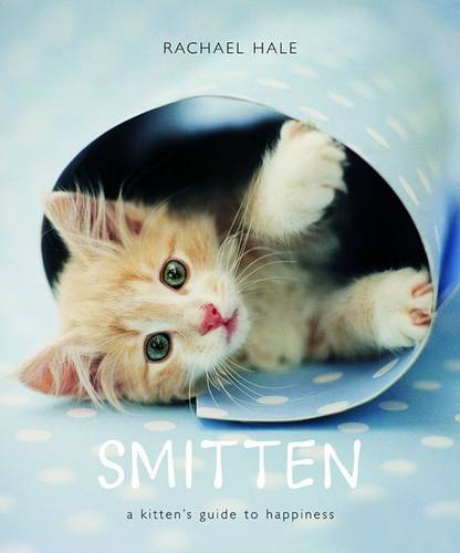Smitten: A Kitten&#39;s Guide to Happiness