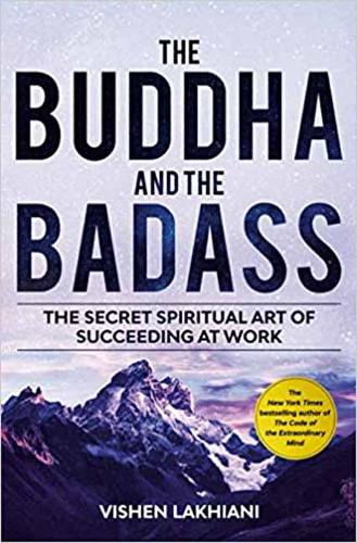 The Buddha and the Badass: Reengineering Work Culture to Unlock Happiness, Productivity, and Success