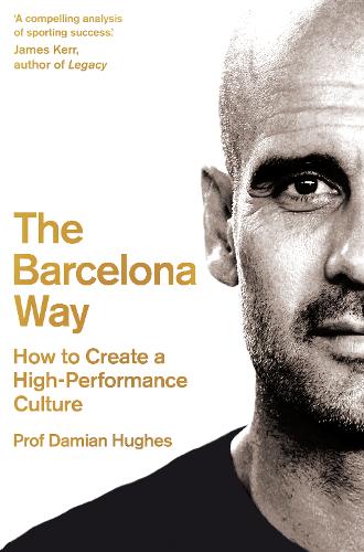 The Barcelona Way: How to Create a High-Performance Culture