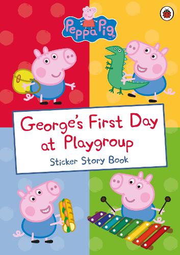 George&#39;s First Day at Playgroup: Sticker Book