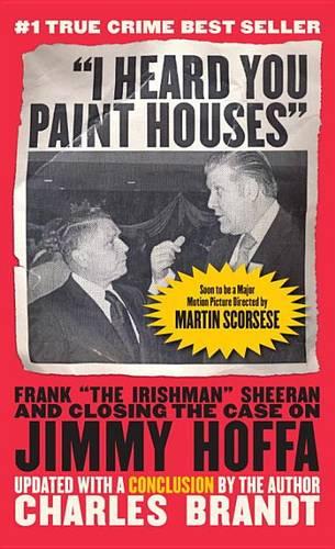 I Heard You Paint Houses: Frank &quot;The Irishman&quot; Sheeran &amp; Closing the Case on Jimmy Hoffa