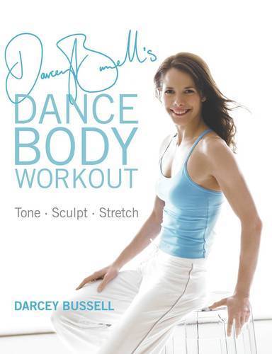 Darcey Bussell&#39;s Dance Body Workout: Tone, Sculpt, Stretch