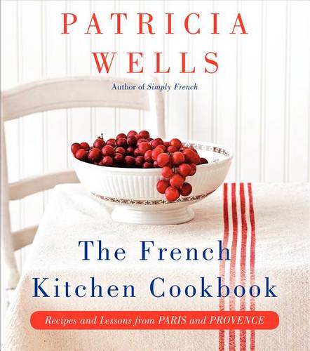 The French Kitchen Cookbook: Recipes and Lessons from Paris and Provence