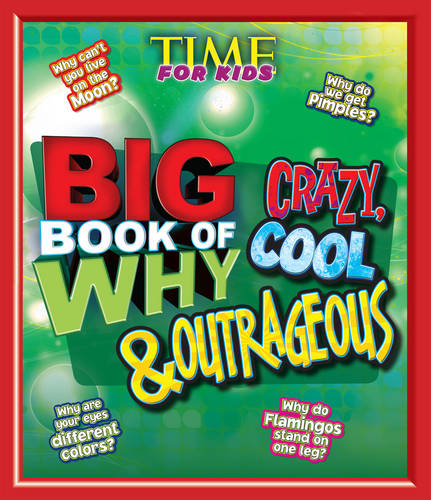 TIME for Kids Big Book of Why Crazy, Cool &amp; Outrageous
