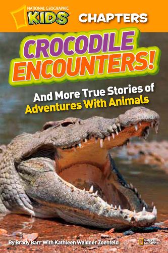 National Geographic Kids Chapters: Crocodile Encounters: and More True Stories of Adventures with Animals (National Geographic Kids Chapters)