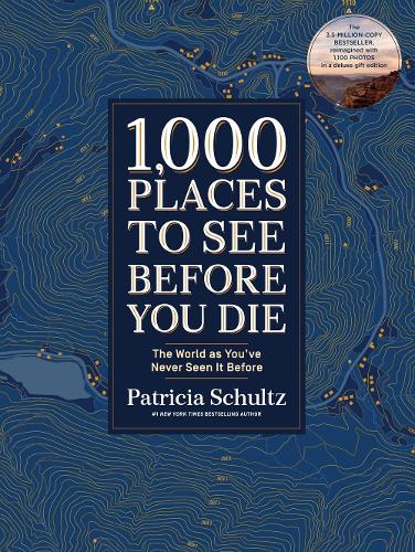 1,000 Places to See Before You Die (Deluxe Edition): The World as You&#39;ve Never Seen It Before