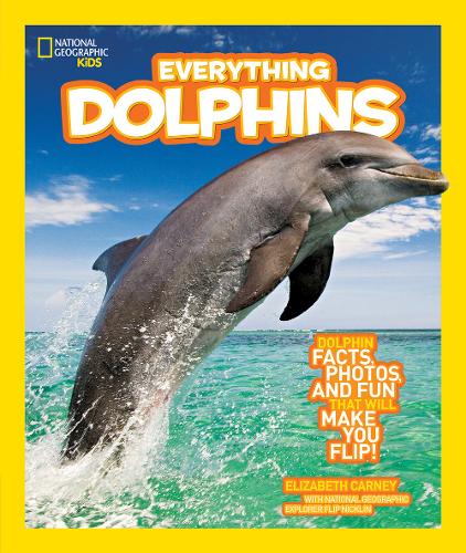 Everything Dolphins: Dolphin Facts, Photos, and Fun that Will Make You Flip (Everything)