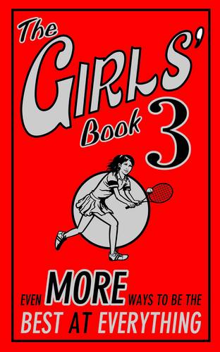 The Girls&#39; Book 3: Even More Ways to be the Best at Everything: 3