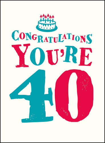 Congratulations You&#39;re 40