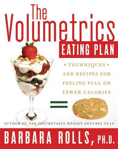 The Volumetrics Eating Plan: Techniques and Recipes for Feeling Full on Fewer Calories